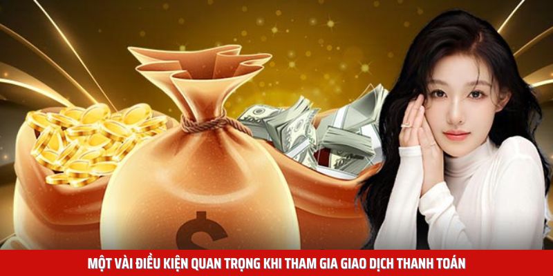 Một vài điều kiện quan trọng khi tham gia giao dịch thanh toán