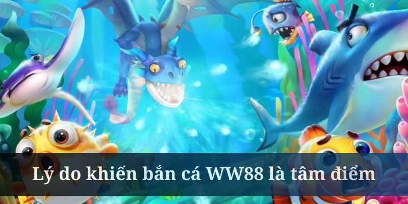 Khám phá top sảnh bắn cá đại dương của WW88